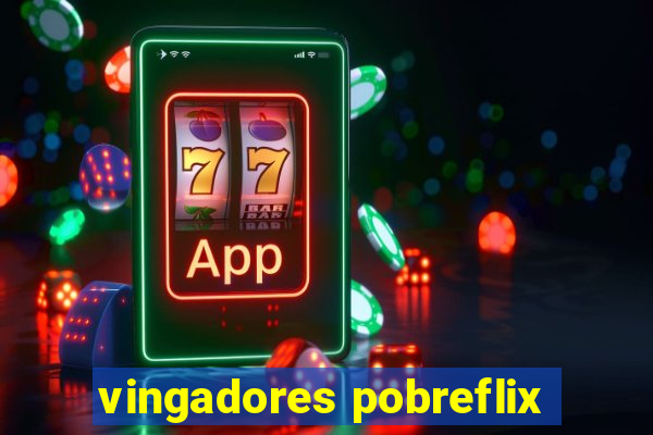 vingadores pobreflix